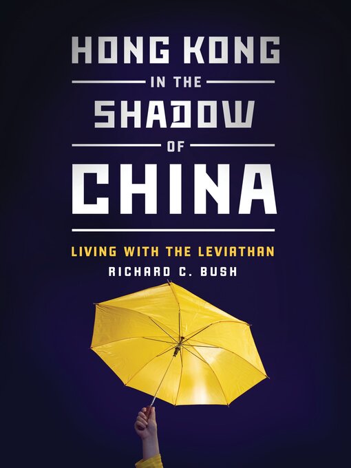 Title details for Hong Kong in the Shadow of China by Richard C. Bush - Available